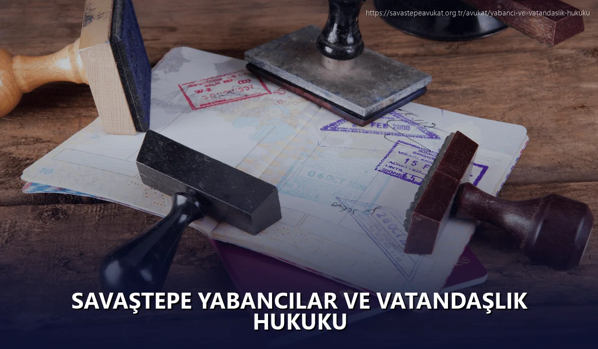 Savaştepe Yabancılar ve Vatandaşlık Hukuku